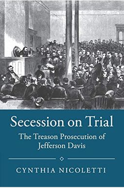 Secession On Trial: The Treason Prosecution Of Jefferson Davis (Studies In Legal History) Secession On Trial: The Treason Prosecution Of Jefferson Davis (Studies In Legal History)