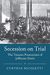 Secession On Trial: The Treason Prosecution Of Jefferson Davis (Studies In Legal History)