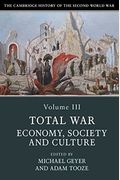 The Cambridge History Of The Second World War: Volume 3, Total War: Economy, Society And Culture