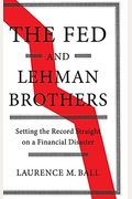 The Fed And Lehman Brothers: Setting The Record Straight On A Financial Disaster