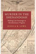 Murder In The Shenandoah: Making Law Sovereign In Revolutionary Virginia (Studies In Legal History)