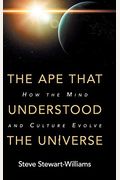 The Ape That Understood The Universe: How The Mind And Culture Evolve