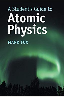 A Student's Guide To Atomic Physics A Student's Guide To Atomic Physics