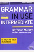Grammar In Use Intermediate Student's Book Without Answers: Self-Study Reference And Practice For Students Of American English