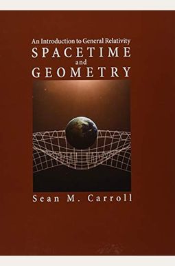 Spacetime and Geometry: An Introduction to General Relativity