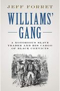 Williams' Gang: A Notorious Slave Trader And His Cargo Of Black Convicts