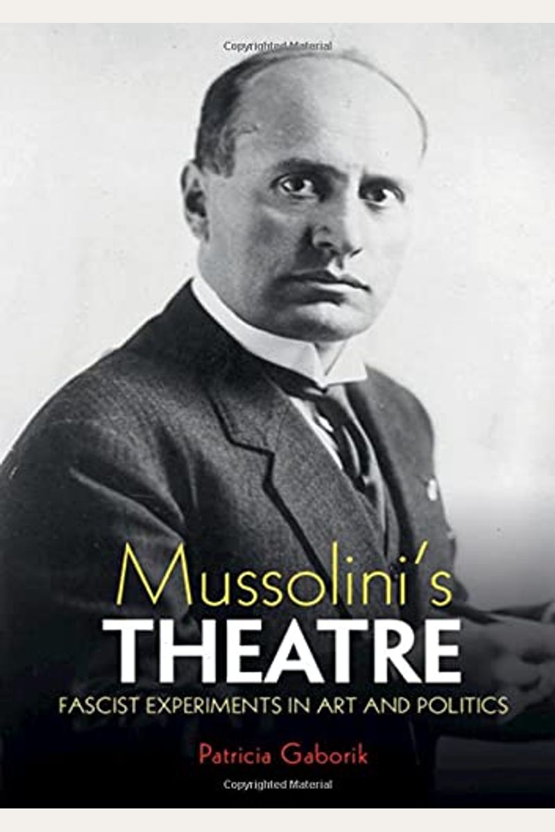 Mussolini's Theatre: Fascist Experiments in Art and Politics