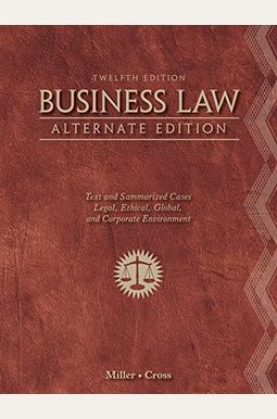 Business Law, Alternate Edition: Text And Summarized Cases Business Law, Alternate Edition: Text And Summarized Cases