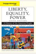 Liberty, Equality, Power, Volume 2: A History Of The American People: Since 1863