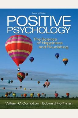 Positive Psychology: The Science Of Happiness And Flourishing Positive Psychology: The Science Of Happiness And Flourishing