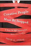 Creative People Must Be Stopped: 6 Ways We Kill Innovation (Without Even Trying)