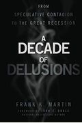A Decade Of Delusions: From Speculative Contagion To The Great Recession
