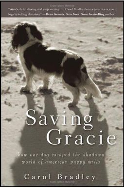 Saving Gracie: How One Dog Escaped The Shadowy World Of American Puppy Mills Saving Gracie: How One Dog Escaped The Shadowy World Of American Puppy Mills