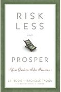 Risk Less And Prosper: Your Guide To Safer Investing