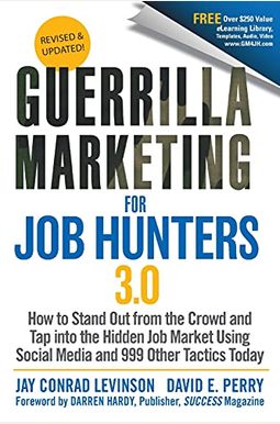 Guerrilla Marketing For Job Hunters 3.0: How To Stand Out From The Crowd And Tap Into The Hidden Job Market Using Social Media And 999 Other Tactics T Guerrilla Marketing For Job Hunters 3.0: How To Stand Out From The Crowd And Tap Into The Hidden Job Market Using Social Media And 999 Other Tactics T