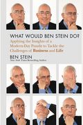 What Would Ben Stein Do?: Applying The Wisdom Of A Modern-Day Prophet To Tackle The Challenges Of Work And Life