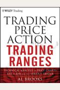 Trading Price Action Trading Ranges: Technical Analysis Of Price Charts Bar By Bar For The Serious Trader