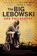 The Big Lebowski And Philosophy: Keeping Your Mind Limber With Abiding Wisdom