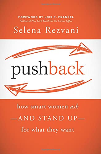 Pushback: How Smart Women Ask--And Stand Up--For What They Want