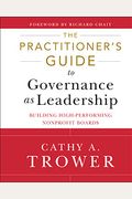The Practitioner's Guide To Governance As Leadership: Building High-Performing Nonprofit Boards