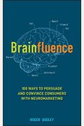 Brainfluence: 100 Ways To Persuade And Convince Consumers With Neuromarketing