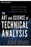 The Art And Science Of Technical Analysis: Market Structure, Price Action, And Trading Strategies