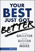 Your Best Just Got Better: Work Smarter, Think Bigger, Achieve More