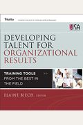 Developing Talent For Organizational Results: Training Tools From The Best In The Field