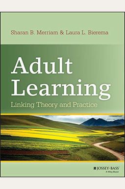 Adult Learning: Linking Theory And Practice Adult Learning: Linking Theory And Practice