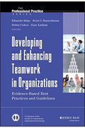Developing And Enhancing Teamwork In Organizations: Evidence-Based Best Practices And Guidelines