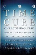 The Time Cure: Overcoming Ptsd With The New Psychology Of Time Perspective Therapy