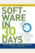 Software In 30 Days: How Agile Managers Beat The Odds, Delight Their Customers, And Leave Competitors In The Dust