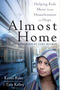 Almost Home: Helping Kids Move From Homelessness To Hope