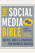 The Social Media Bible: Tactics, Tools, And Strategies For Business Success