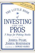 The Little Book Of Investing Like The Pros: Five Steps For Picking Stocks