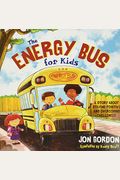 The Energy Bus For Kids: A Story About Staying Positive And Overcoming Challenges