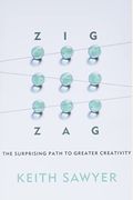 Zig Zag: The Surprising Path To Greater Creativity