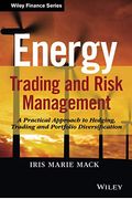 Energy Trading And Risk Management: A Practical Approach To Hedging, Trading And Portfolio Diversification
