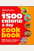 Betty Crocker 1500 Calorie A Day Cookbook: 200 Tasty Recipes To Build A Daily Eating Plan