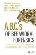 A.b.c.'S Of Behavioral Forensics: Applying Psychology To Financial Fraud Prevention And Detection