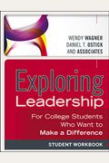Exploring Leadership: For College Students Who Want To Make A Difference, Student Workbook