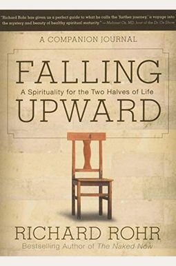 Falling Upward: A Spirituality For The Two Halves Of Life -- A Companion Journal Falling Upward: A Spirituality For The Two Halves Of Life -- A Companion Journal