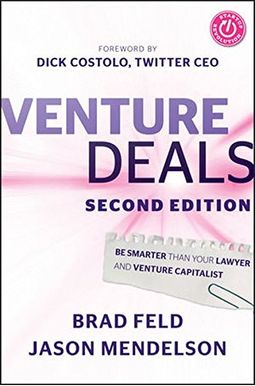 Venture Deals: Be Smarter Than Your Lawyer And Venture Capitalist Venture Deals: Be Smarter Than Your Lawyer And Venture Capitalist