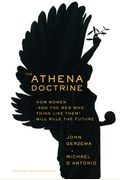 The Athena Doctrine: How Women (And The Men Who Think Like Them) Will Rule The Future