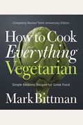 How to Cook Everything Vegetarian: Completely Revised Tenth Anniversary Edition