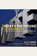 Wtf?: What's The Future Of Business?: Changing The Way Businesses Create Experiences