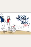 Book Yourself Solid Illustrated: The Fastest, Easiest, And Most Reliable System For Getting More Clients Than You Can Handle Even If You Hate Marketin