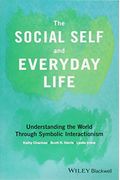 The Social Self And Everyday Life: Understanding The World Through Symbolic Interactionism