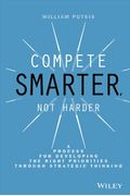 Compete Smarter, Not Harder: A Process For Developing The Right Priorities Through Strategic Thinking
