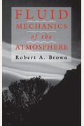 Fluid Mechanics Of The Atmosphere: Volume 47